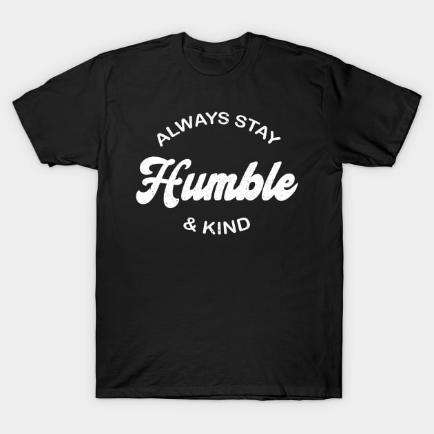 Always Stay Humble And Kind Vintage Distressed T-Shirt by HeroGifts